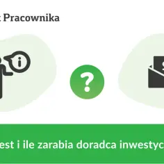 Ile zarabia doradca inwestycyjny? Zarobki mogą cię zaskoczyć
