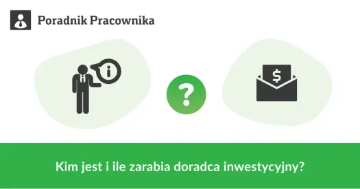 Ile zarabia doradca inwestycyjny? Zarobki mogą cię zaskoczyć